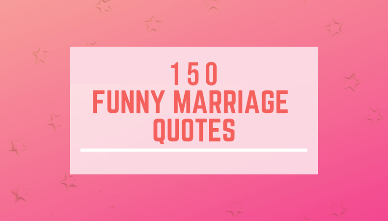 150 Funny Marriage Quotes And Wishes For Newly Married Couple