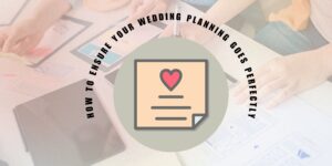 How To Ensure Your Wedding planning Goes Perfectly