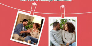 12 Love Tips for a Strong Relationship [2024]