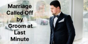 Marriage Called Off by Groom at Last Minute