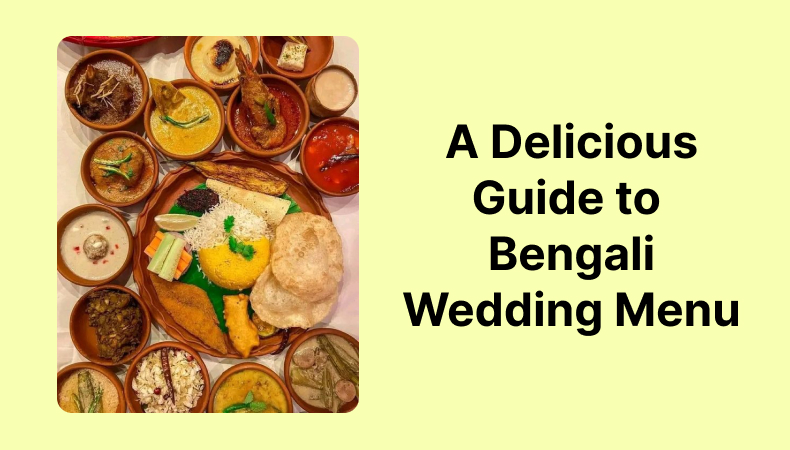 A Delicious Guide to Bengali Wedding Menu