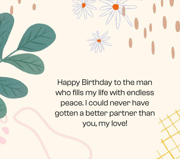 Happy Birthday to the man who fills my life with endless peace. I could never have gotten a better partner than you, my love!