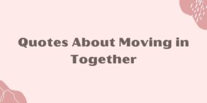 Instagram Caption and Quotes About Moving in Together