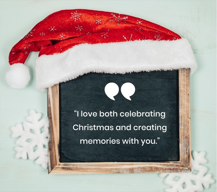 I love both celebrating Christmas and creating memories with you.