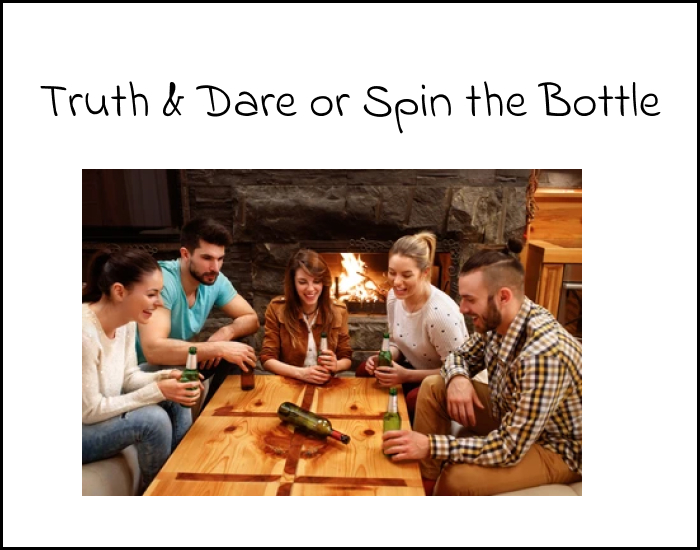 Truth & Dare or Spin the Bottle