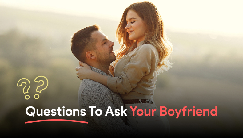 Questions To Ask Your Boyfriend