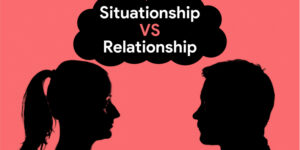 Situationship Vs Relationship: Can One Lead To The Other?